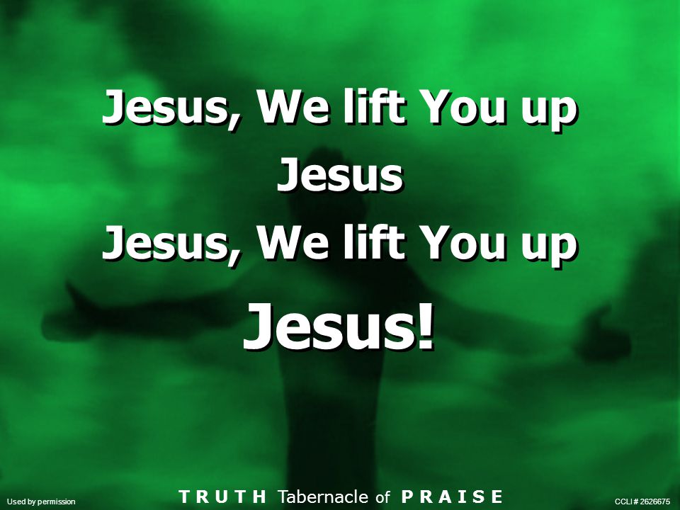 Jesus, We lift You up Jesus Jesus!