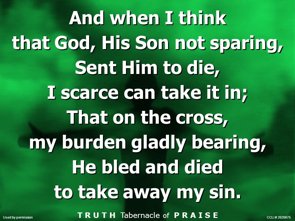 that God, His Son not sparing, my burden gladly bearing,