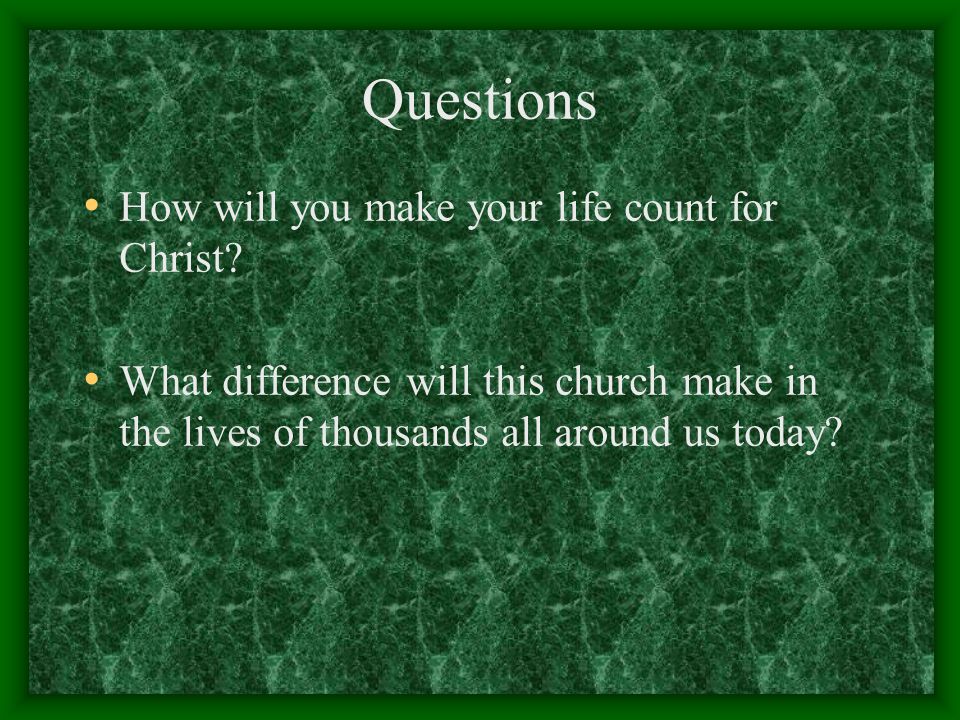 Questions How will you make your life count for Christ