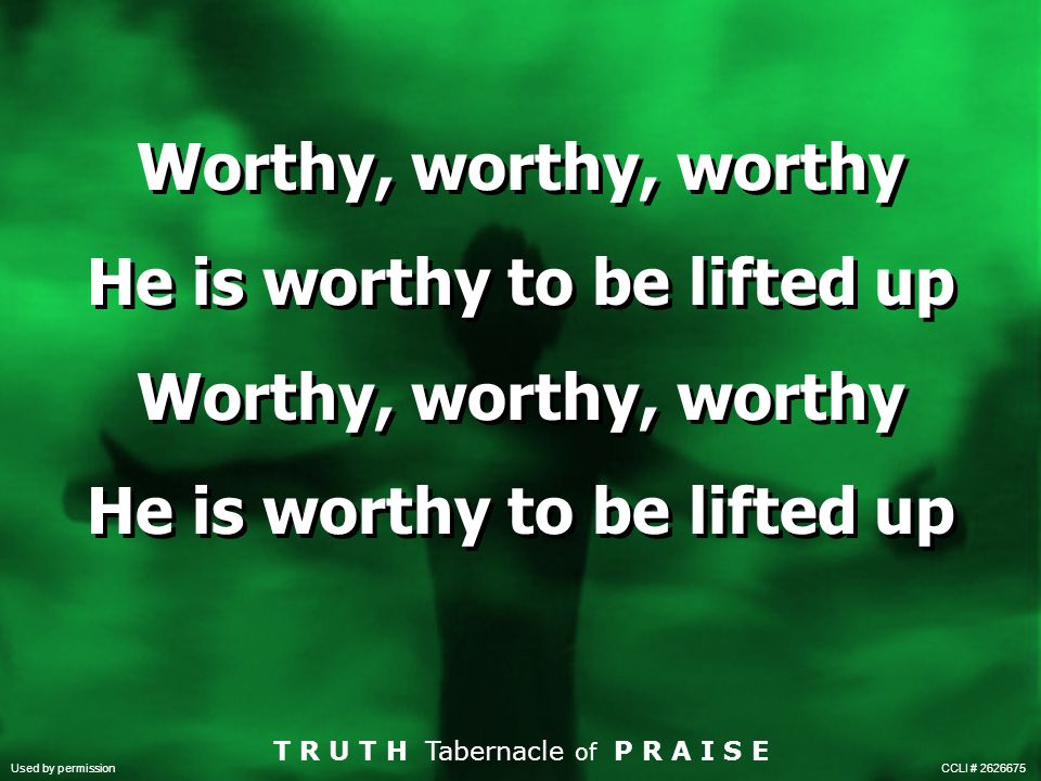 Worthy, worthy, worthy He is worthy to be lifted up