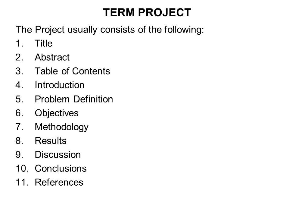 TERM PROJECT The Project usually consists of the following: Title