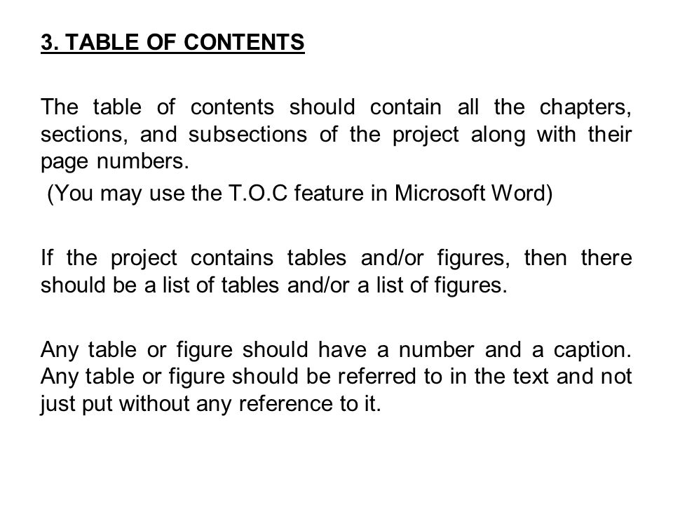 3. TABLE OF CONTENTS The table of contents should contain all the chapters, sections, and subsections of the project along with their page numbers.