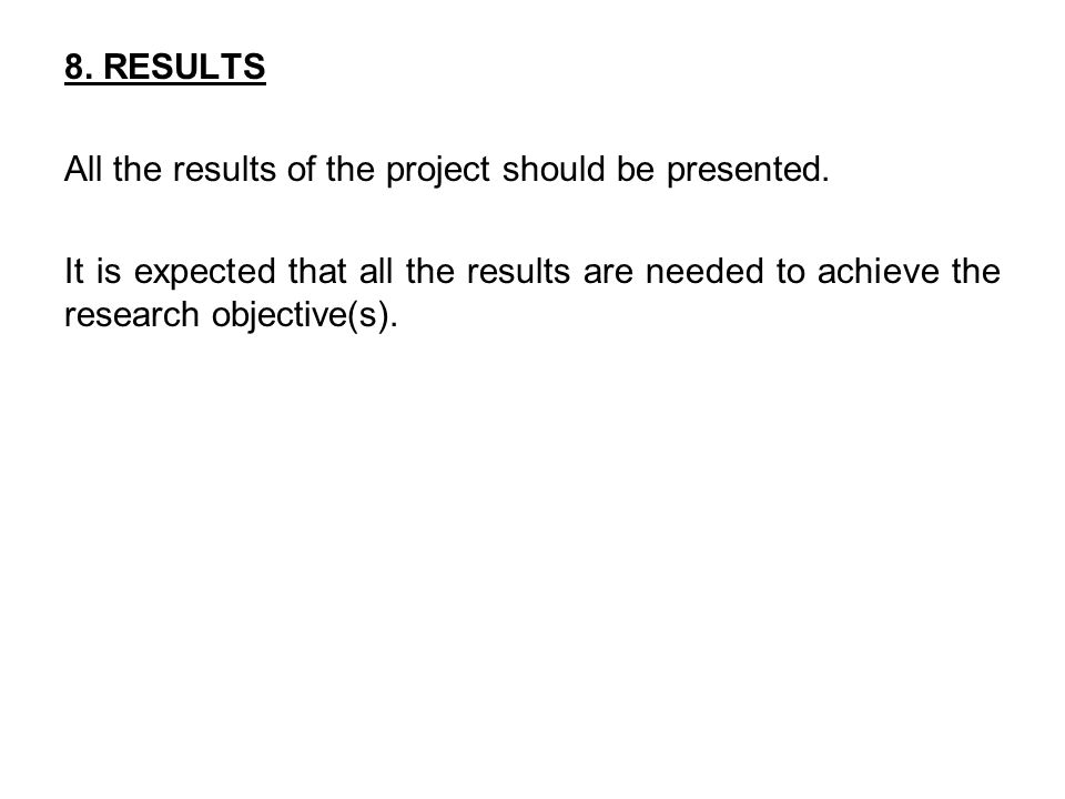 8. RESULTS All the results of the project should be presented.