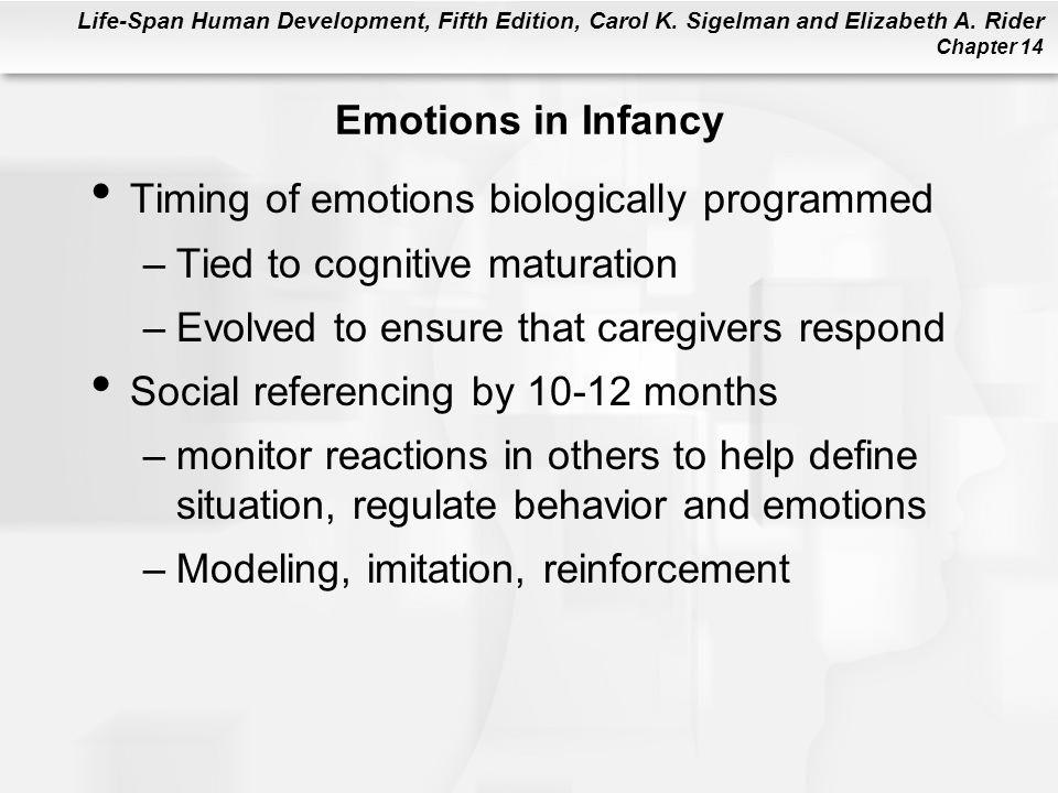 Emotions in Infancy Timing of emotions biologically programmed. Tied to cognitive maturation. Evolved to ensure that caregivers respond.