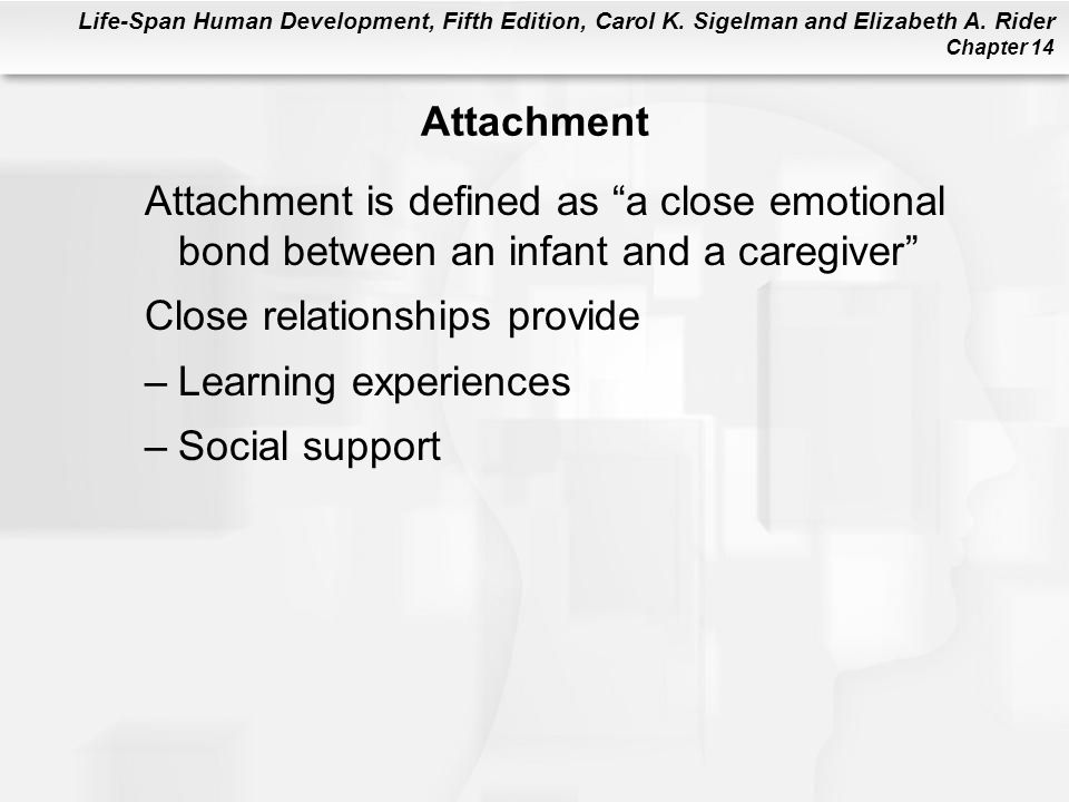 Attachment Attachment is defined as a close emotional bond between an infant and a caregiver Close relationships provide.