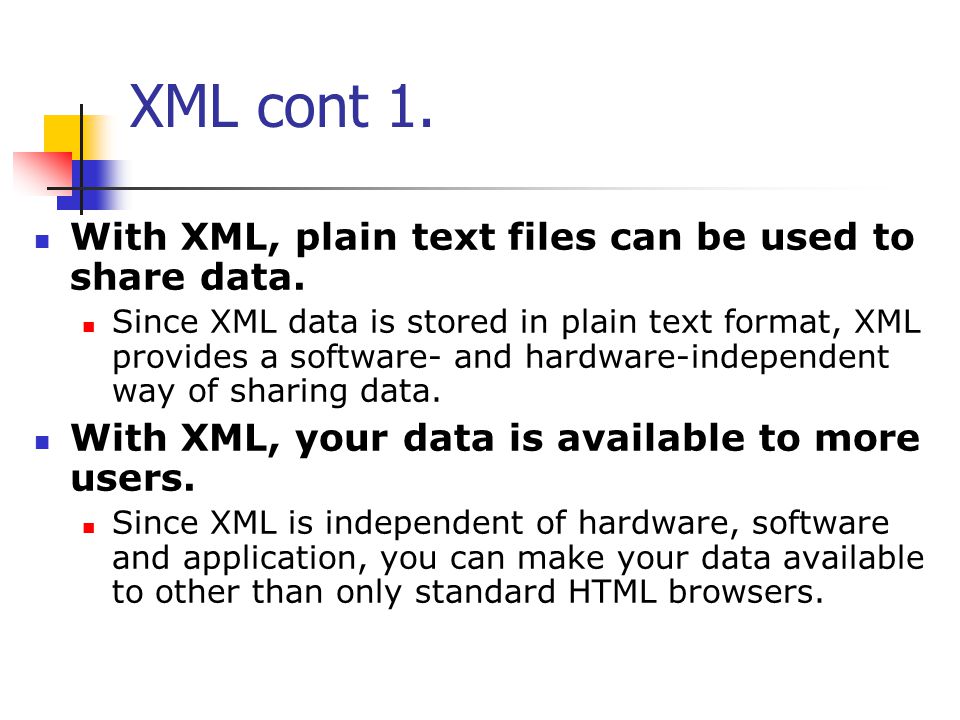 XML cont 1. With XML, plain text files can be used to share data.