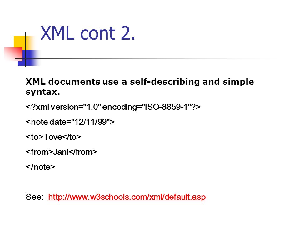 XML cont 2. XML documents use a self-describing and simple syntax.