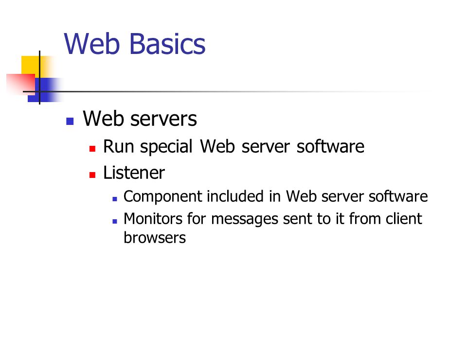 Web Basics Web servers Run special Web server software Listener
