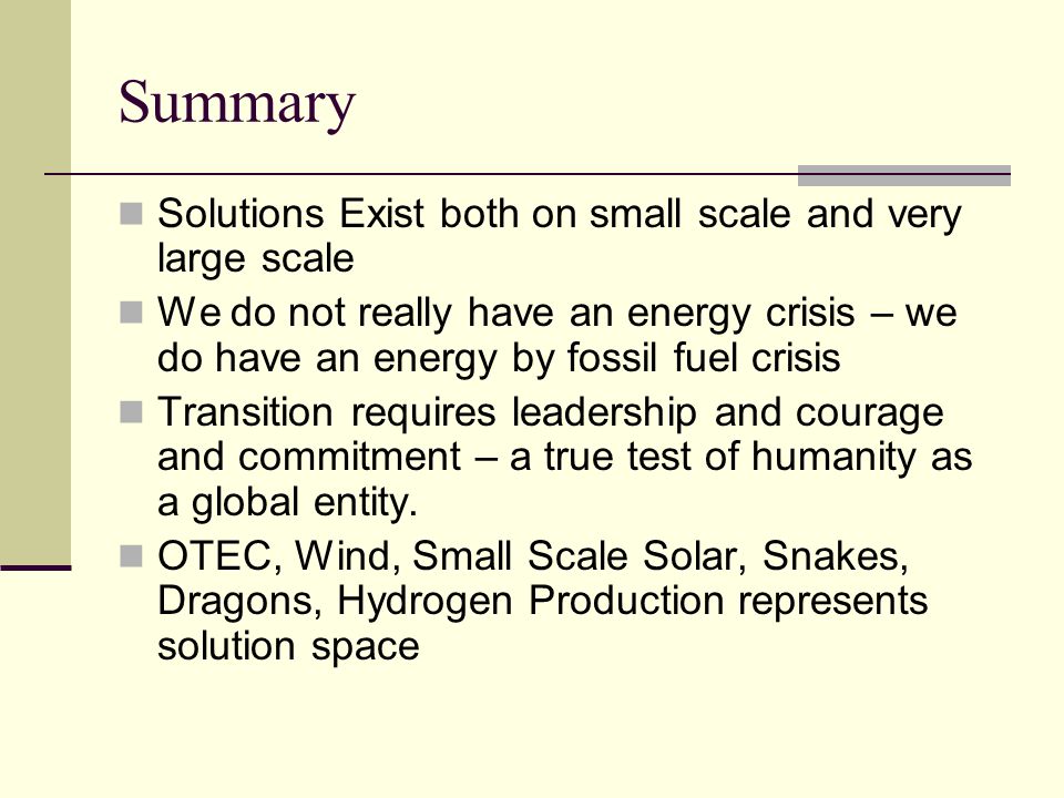 Summary Solutions Exist both on small scale and very large scale