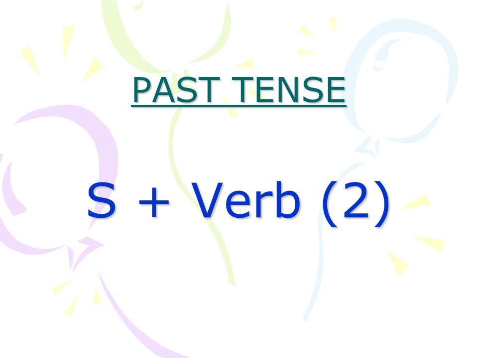 PAST TENSE S + Verb (2)