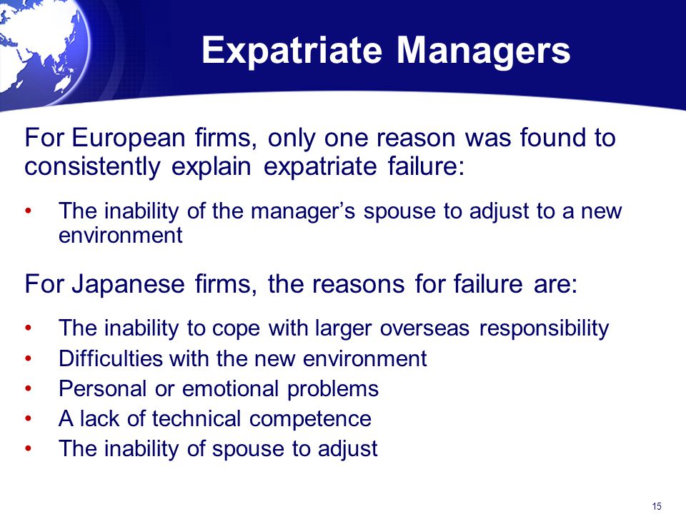 Expatriate Managers For European firms, only one reason was found to consistently explain expatriate failure: