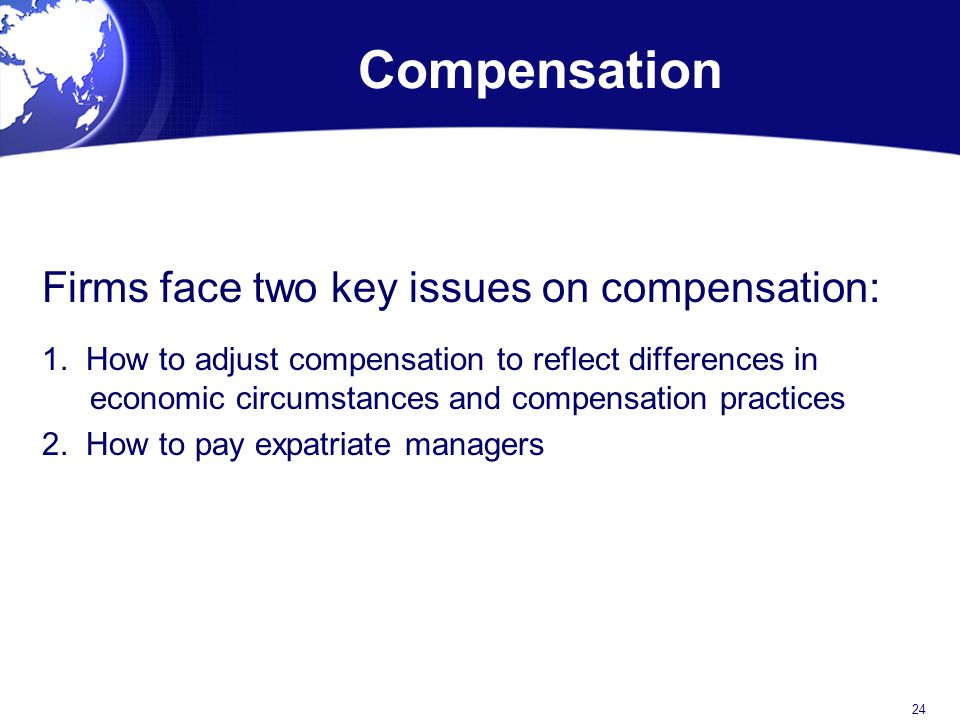 Compensation Firms face two key issues on compensation: