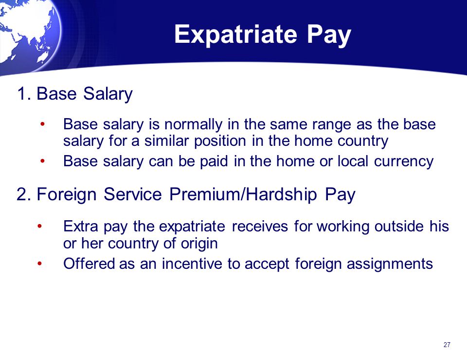 Expatriate Pay 1. Base Salary 2. Foreign Service Premium/Hardship Pay