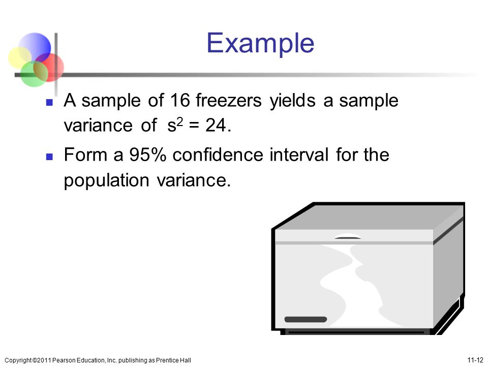 Example A sample of 16 freezers yields a sample variance of s2 = 24.