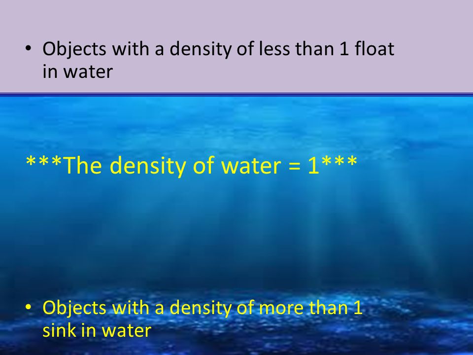 ***The density of water = 1***
