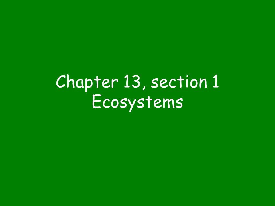 Chapter 13, section 1 Ecosystems