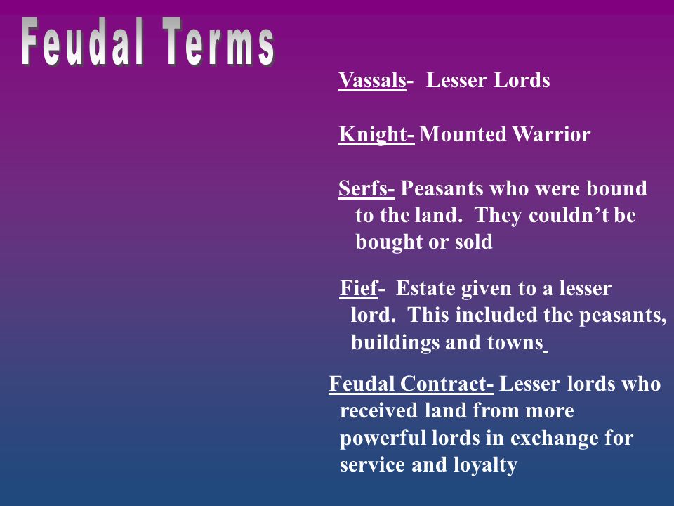 Feudal Terms Vassals- Lesser Lords Knight- Mounted Warrior