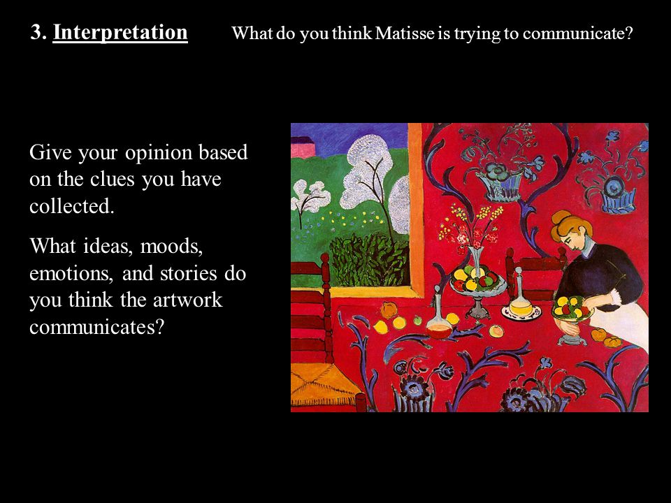 3. Interpretation What do you think Matisse is trying to communicate