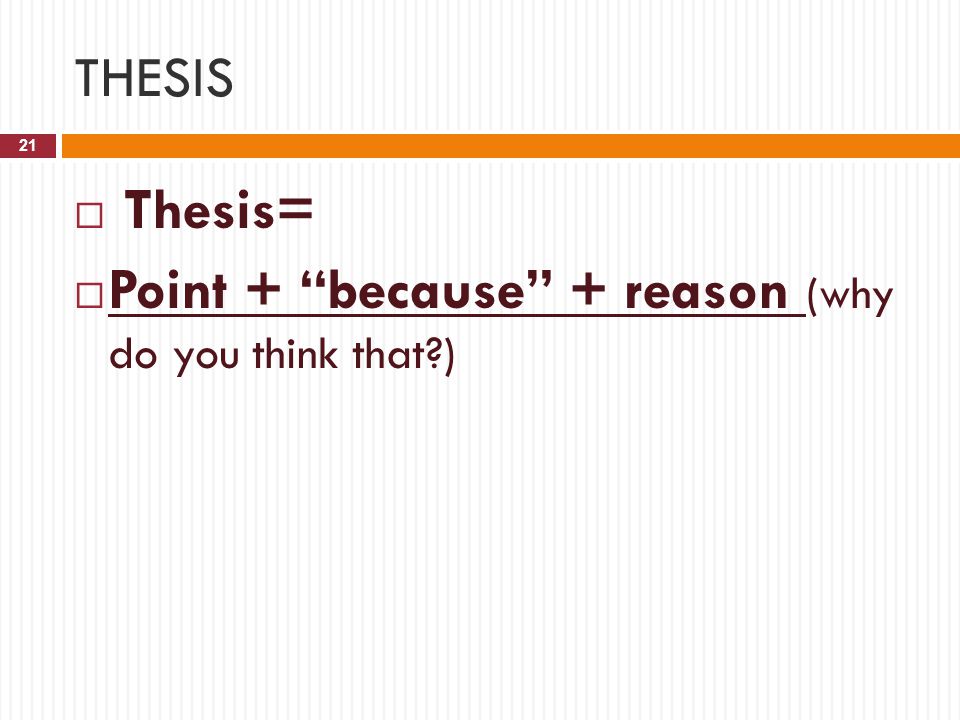 THESIS Thesis= Point + because + reason (why do you think that )