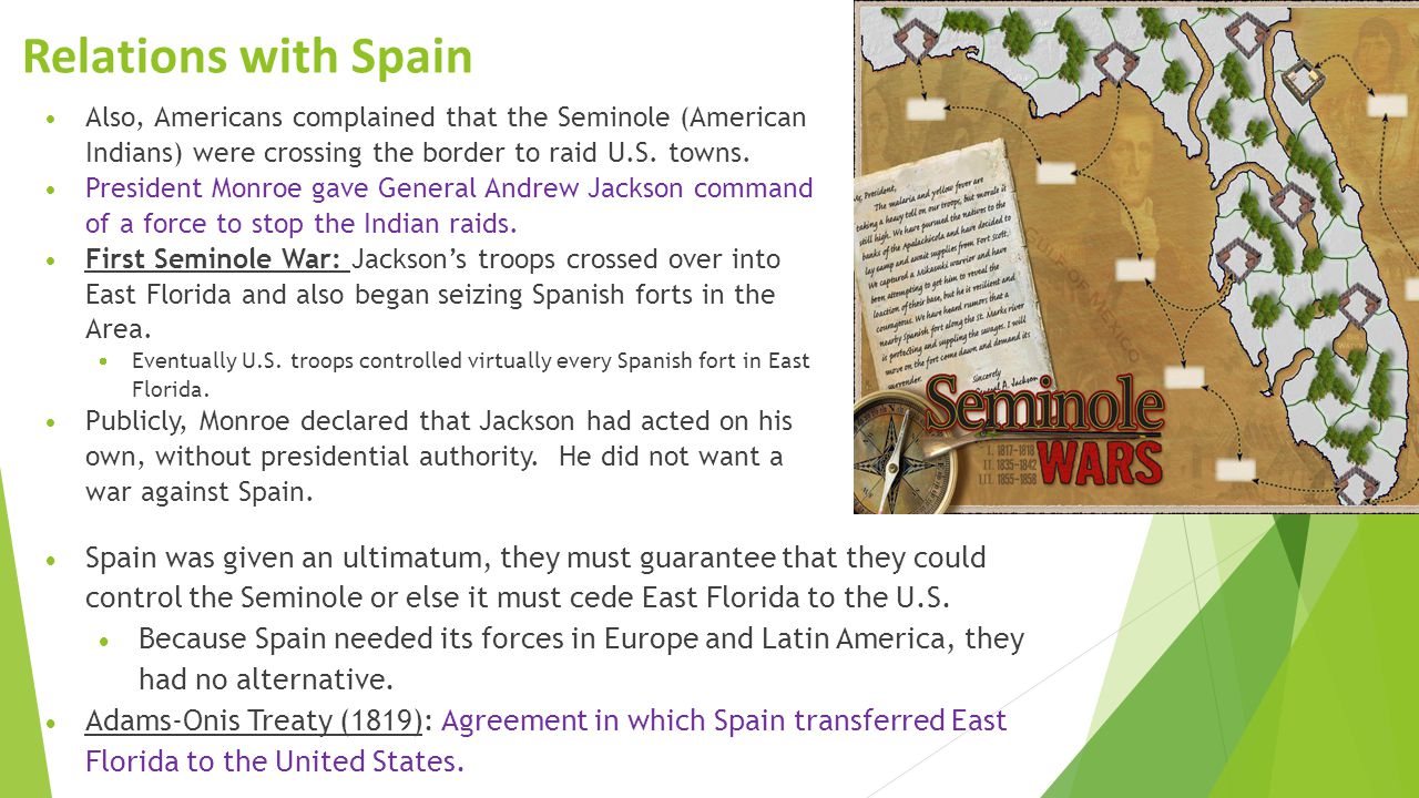 Relations with Spain Also, Americans complained that the Seminole (American Indians) were crossing the border to raid U.S. towns.