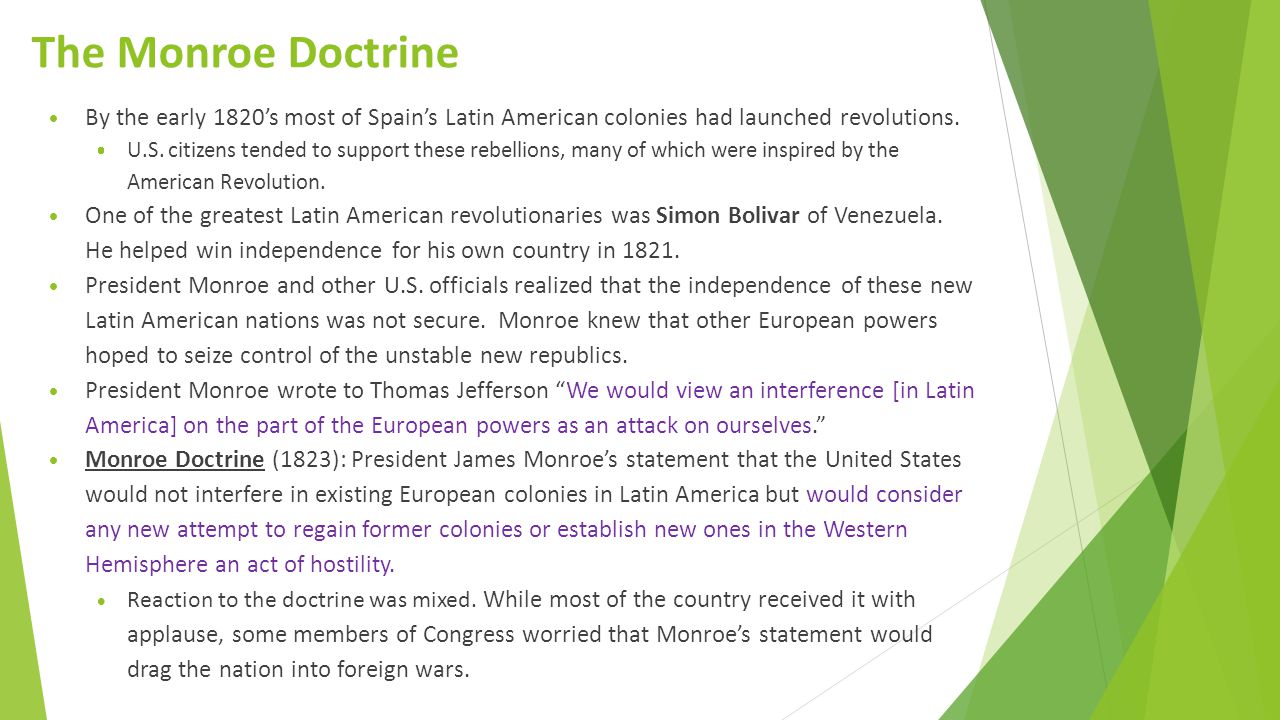 The Monroe Doctrine By the early 1820’s most of Spain’s Latin American colonies had launched revolutions.