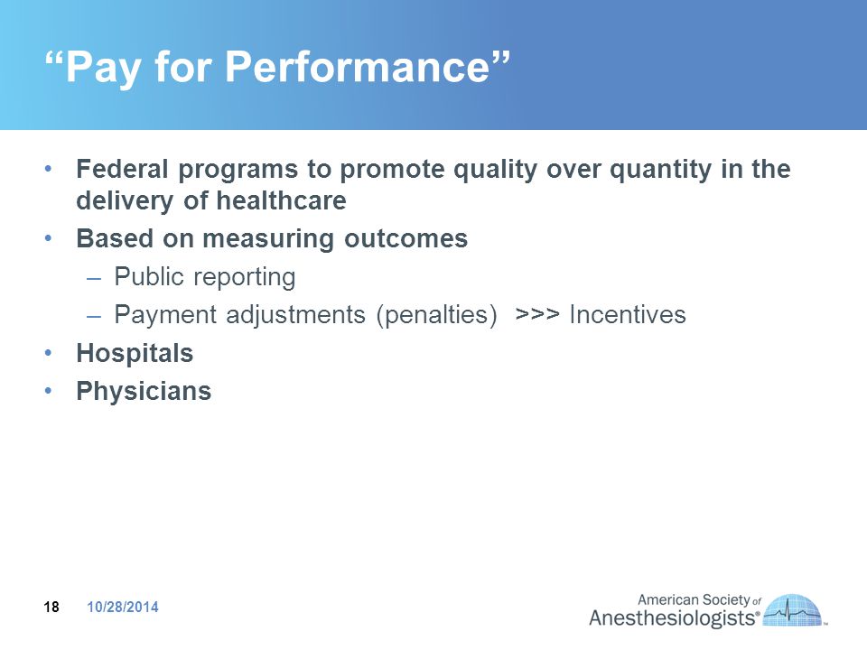 Pay for Performance Federal programs to promote quality over quantity in the delivery of healthcare.