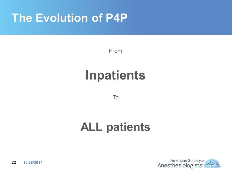 The Evolution of P4P From Inpatients To ALL patients 10/28/2014
