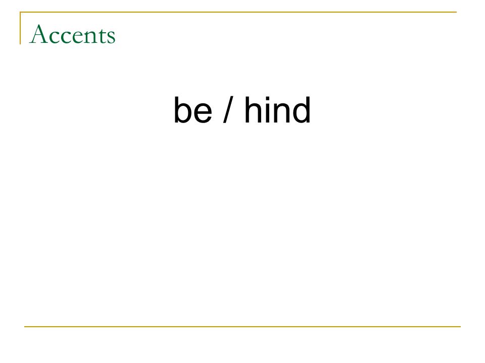 Accents be / hind