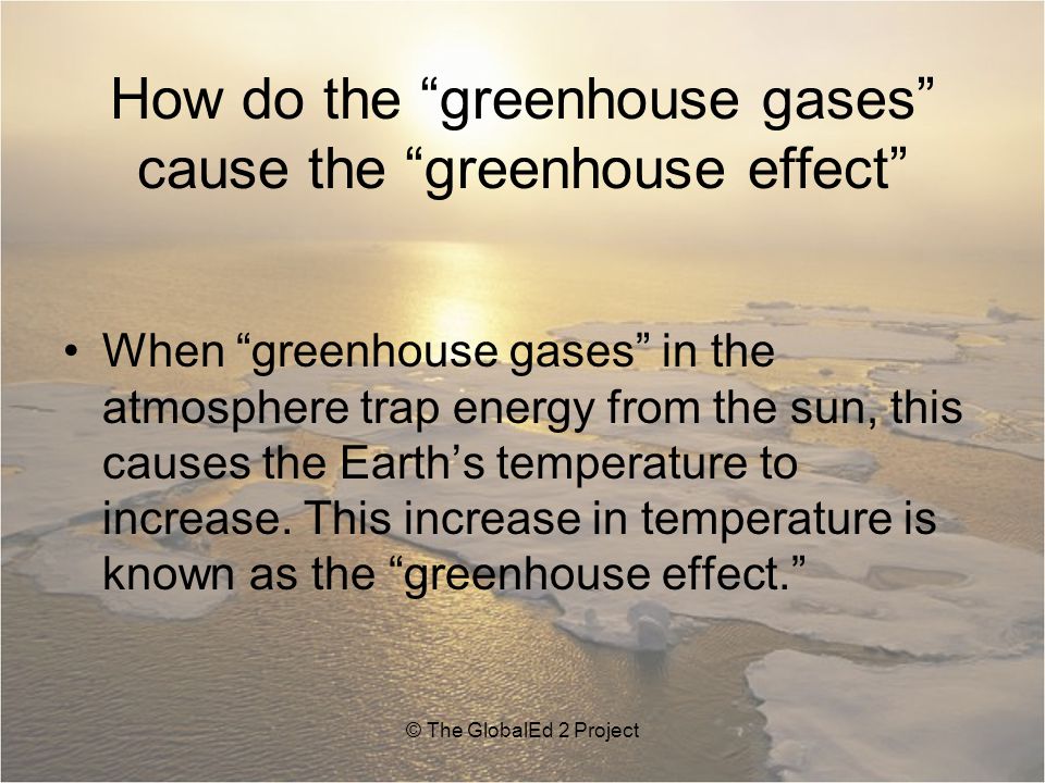 How do the greenhouse gases cause the greenhouse effect