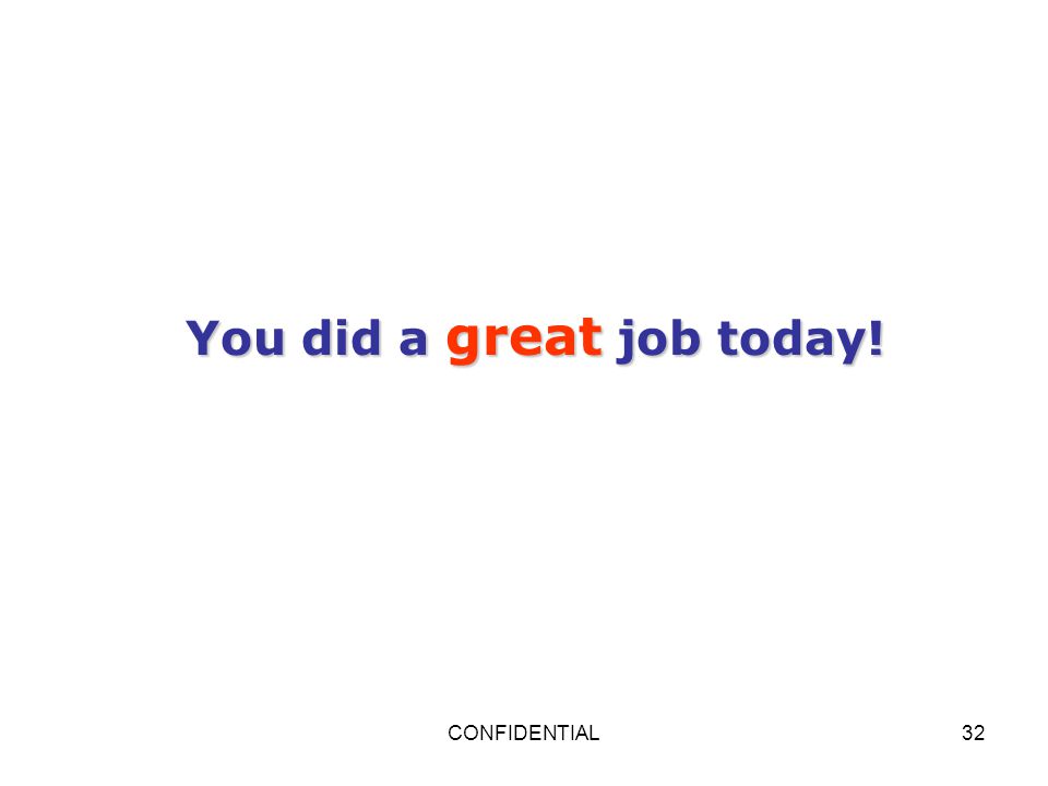 You did a great job today!