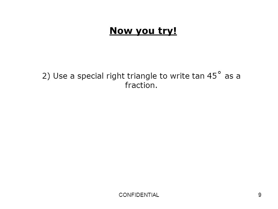 2) Use a special right triangle to write tan 45˚ as a fraction.