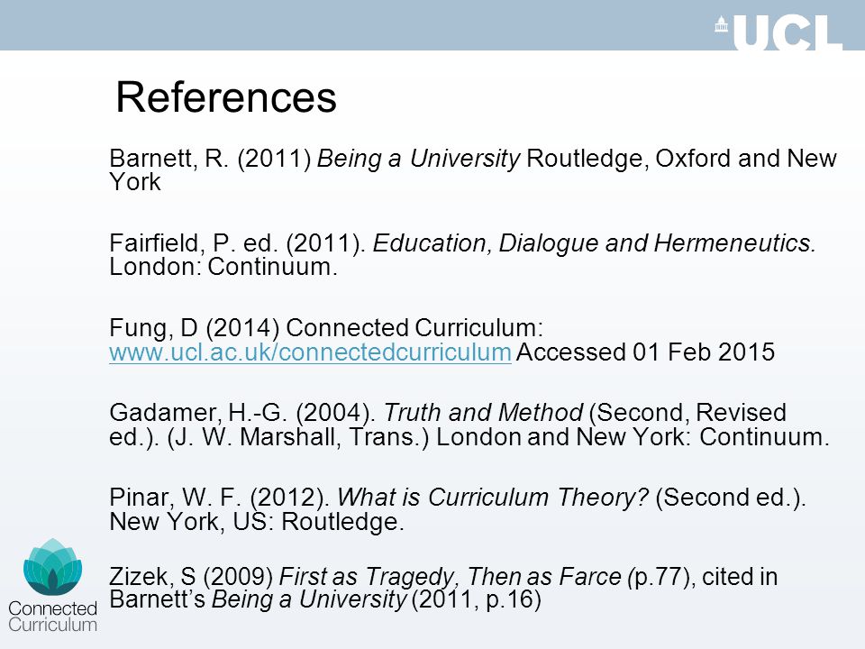 References Barnett, R. (2011) Being a University Routledge, Oxford and New York.