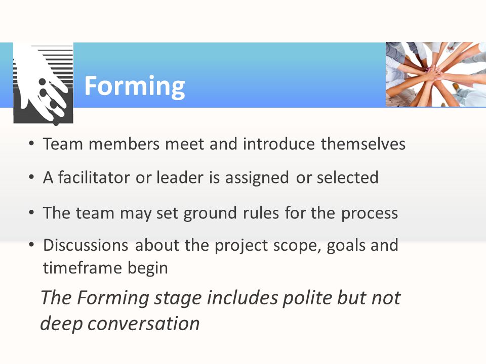 Forming The Forming stage includes polite but not deep conversation