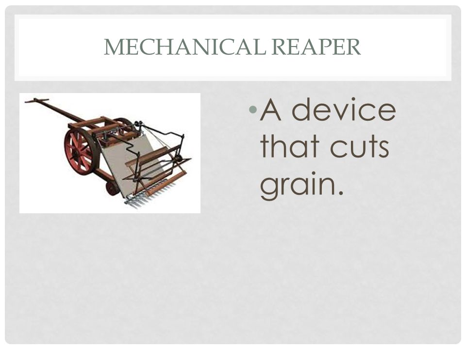 A device that cuts grain.
