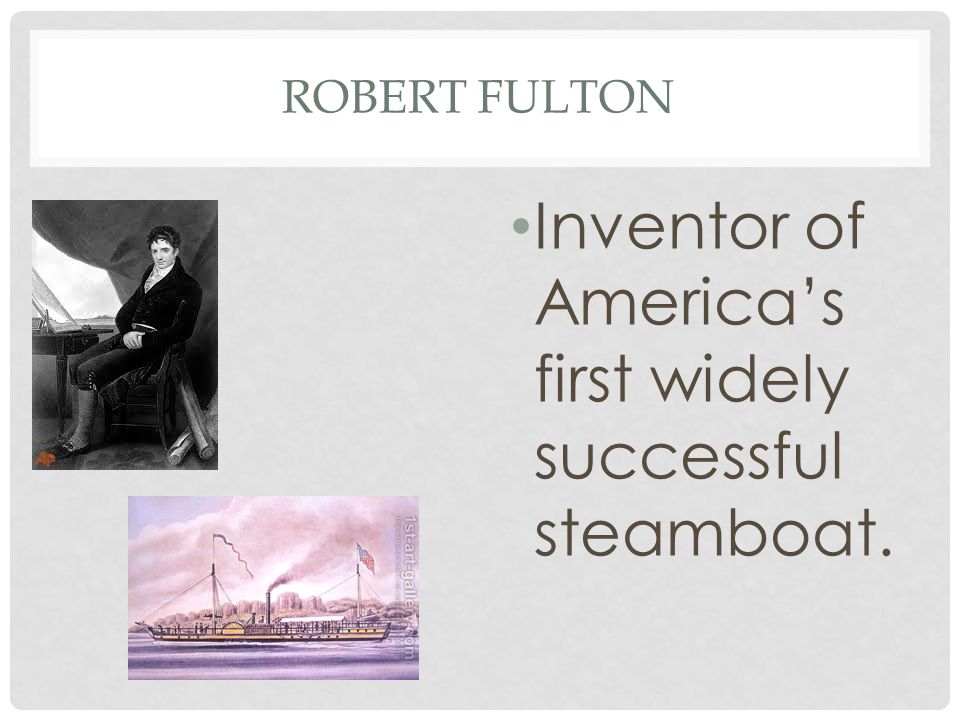 Inventor of America’s first widely successful steamboat.