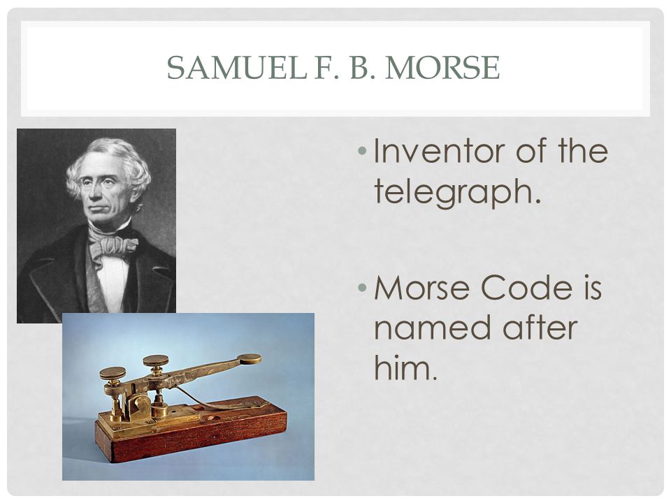 Inventor of the telegraph.