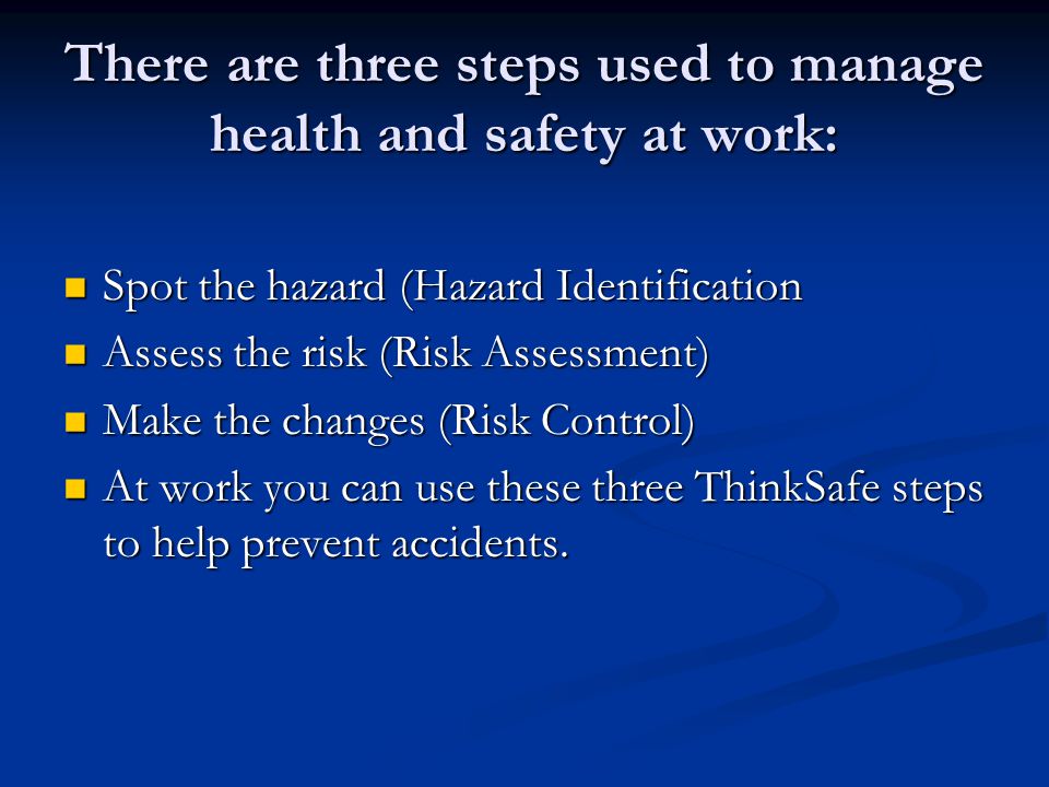 There are three steps used to manage health and safety at work: