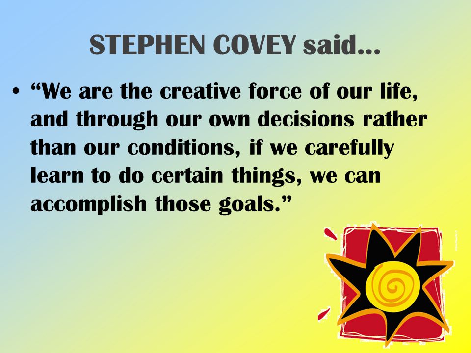 STEPHEN COVEY said…