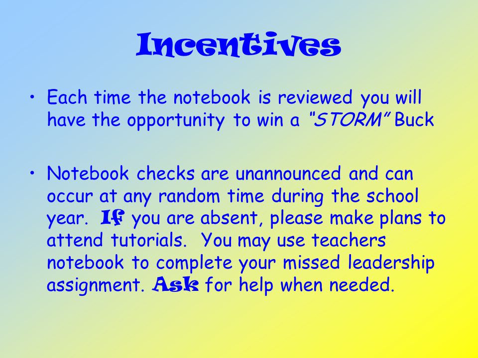 Incentives Each time the notebook is reviewed you will have the opportunity to win a STORM Buck.