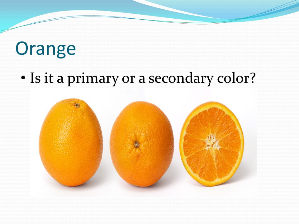 Orange Is it a primary or a secondary color