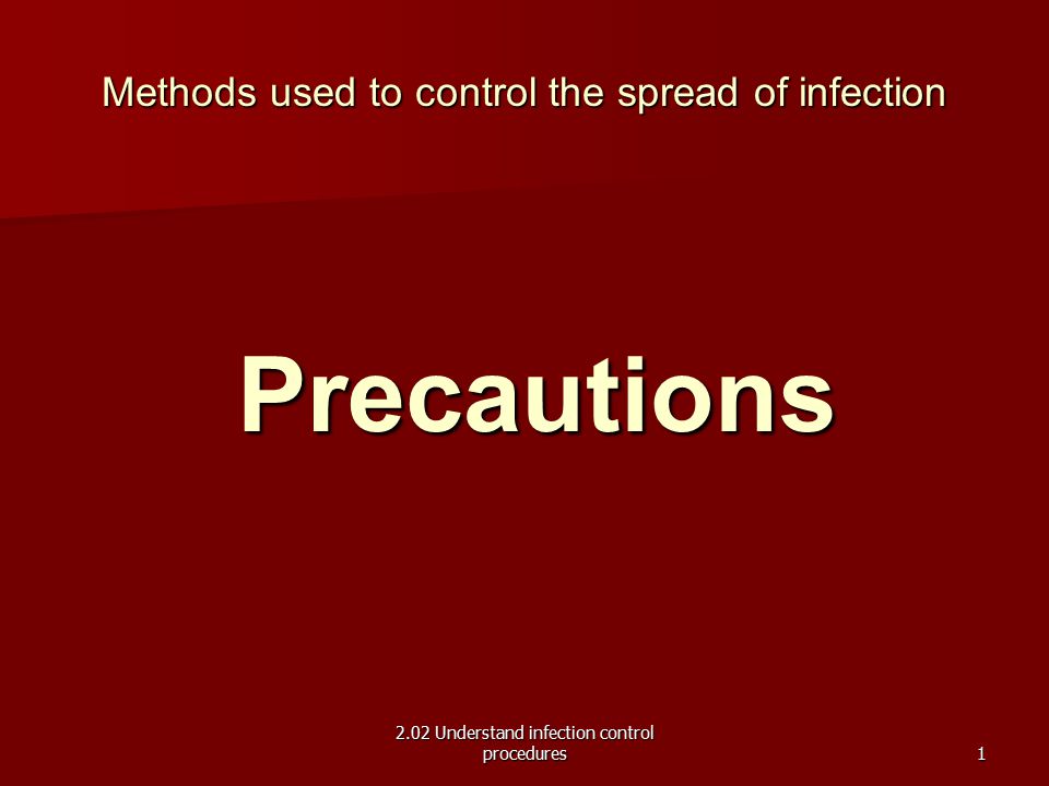 Precautions Methods used to control the spread of infection