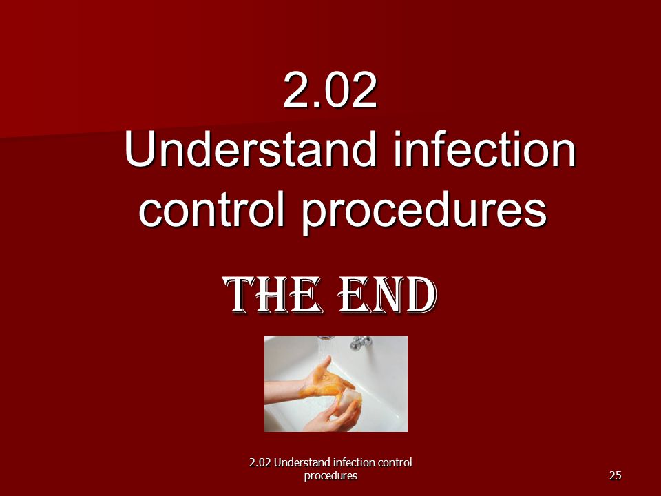 The End 2.02 Understand infection control procedures