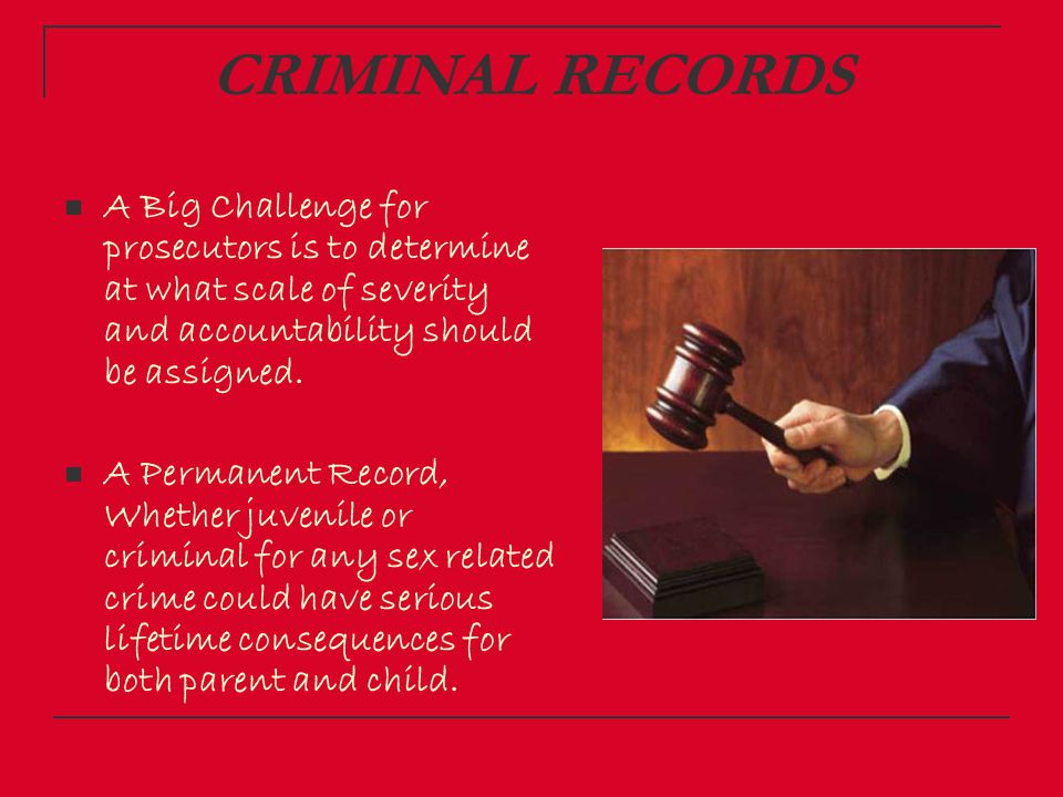 CRIMINAL RECORDS A Big Challenge for prosecutors is to determine at what scale of severity and accountability should be assigned.