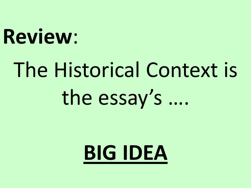 The Historical Context is the essay’s ….