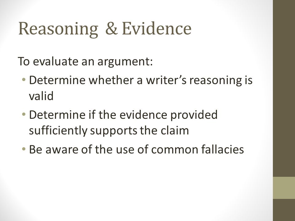 Reasoning & Evidence To evaluate an argument: