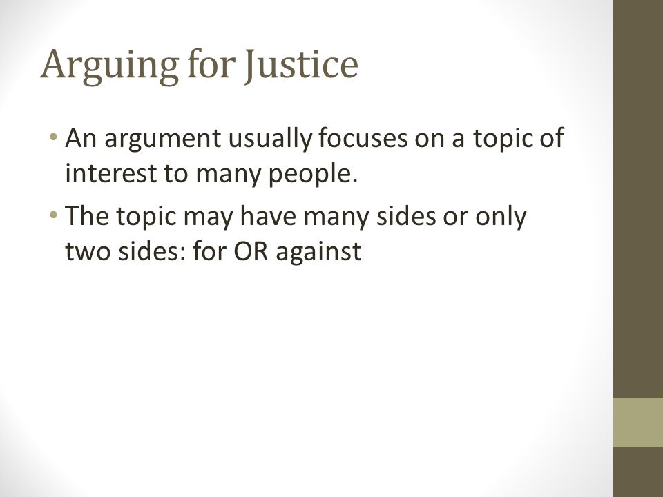 Arguing for Justice An argument usually focuses on a topic of interest to many people.
