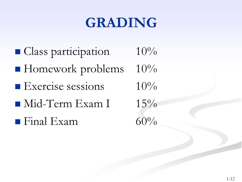 GRADING Class participation 10% Homework problems 10%