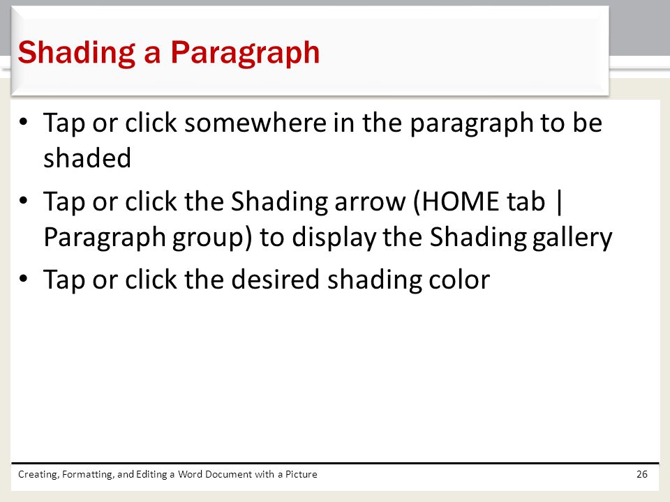 Shading a Paragraph Tap or click somewhere in the paragraph to be shaded.
