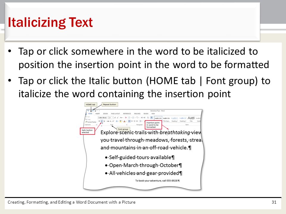 Italicizing Text Tap or click somewhere in the word to be italicized to position the insertion point in the word to be formatted.