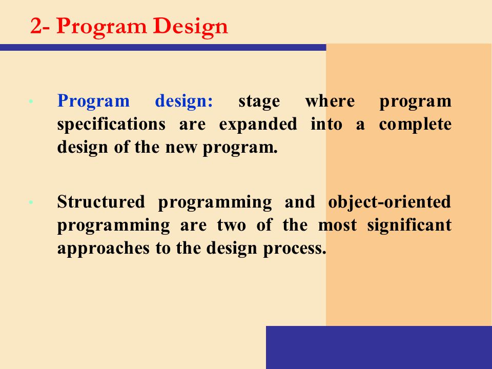 2- Program Design Program design: stage where program specifications are expanded into a complete design of the new program.
